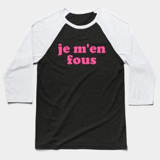 Je m'en fous Baseball T-Shirt